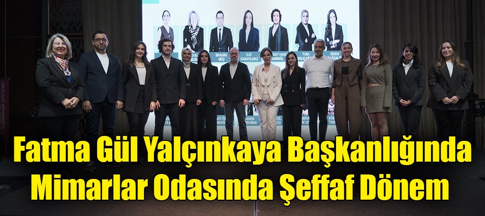 Fatma Gül Yalçınkaya Başkanlığında Mimarlar Odasında Şeffaf Dönem 
