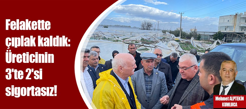 Felakette çıplak kaldık: Üreticinin 3'te 2'si sigortasız!