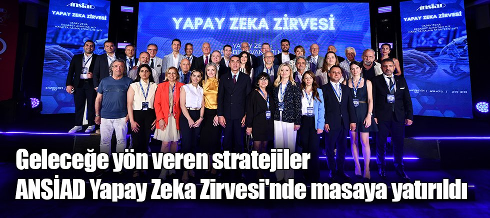 Geleceğe yön veren stratejiler ANSİAD Yapay Zeka Zirvesi'nde masaya yatırıldı
