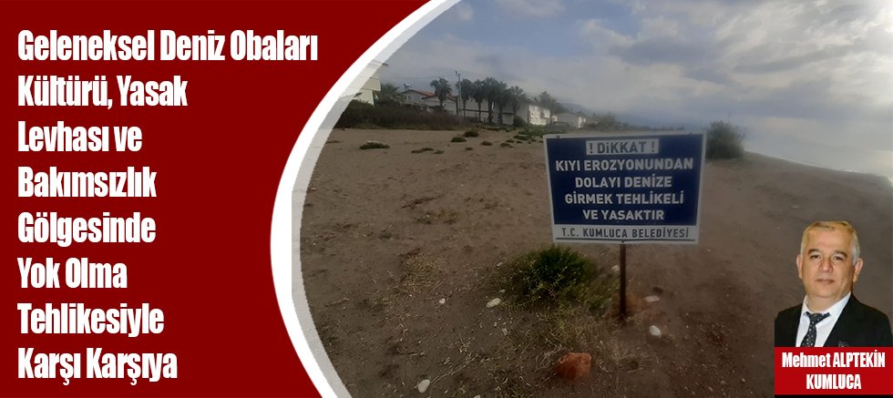 Geleneksel Deniz Obaları Kültürü, Yasak Levhası ve Bakımsızlık Gölgesinde Yok Olma Tehlikesiyle Karşı Karşıya