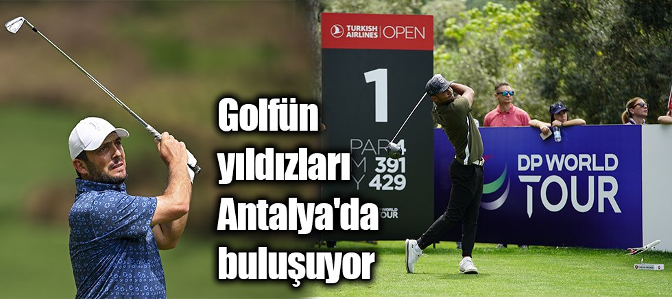 Golfün yıldızları Antalya'da buluşuyor