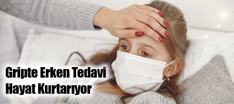 Gripte Erken Tedavi Hayat Kurtarıyor