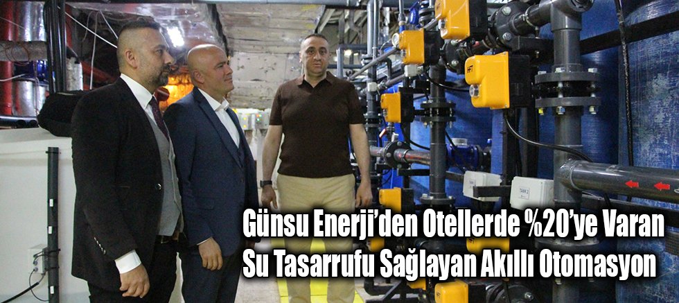 Günsu Enerji’den Otellerde %20’ye Varan Su Tasarrufu Sağlayan Akıllı Otomasyon