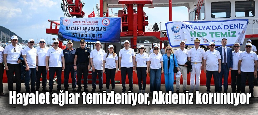Hayalet ağlar temizleniyor, Akdeniz korunuyor
