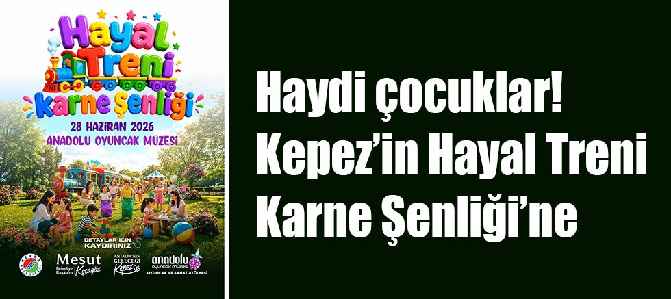 Haydi çocuklar! Kepez’in Hayal Treni Karne Şenliği’ne