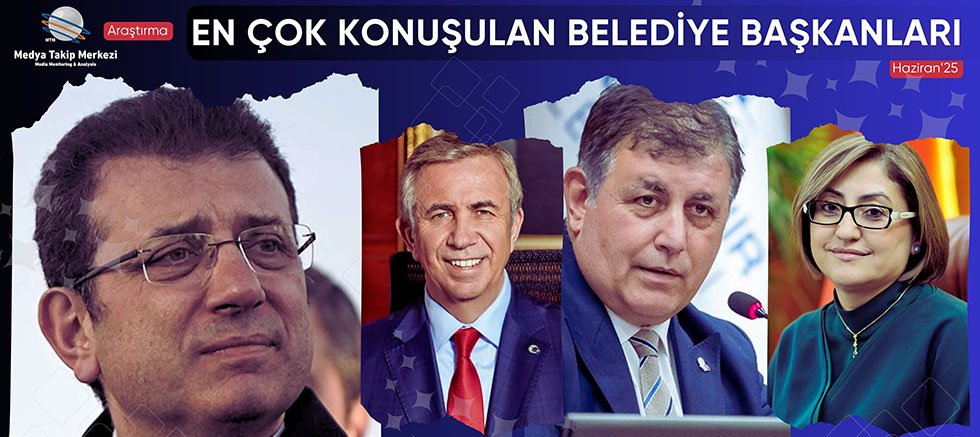 Haziran 2025’te En Çok Konuşulan Belediye Başkanları