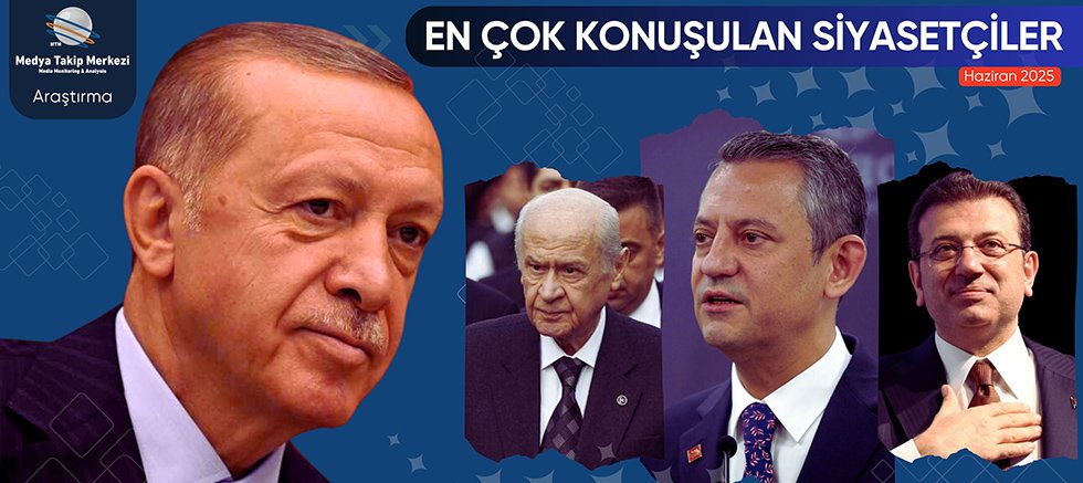 Haziran 2025’te En Çok Konuşulan Siyasetçiler
