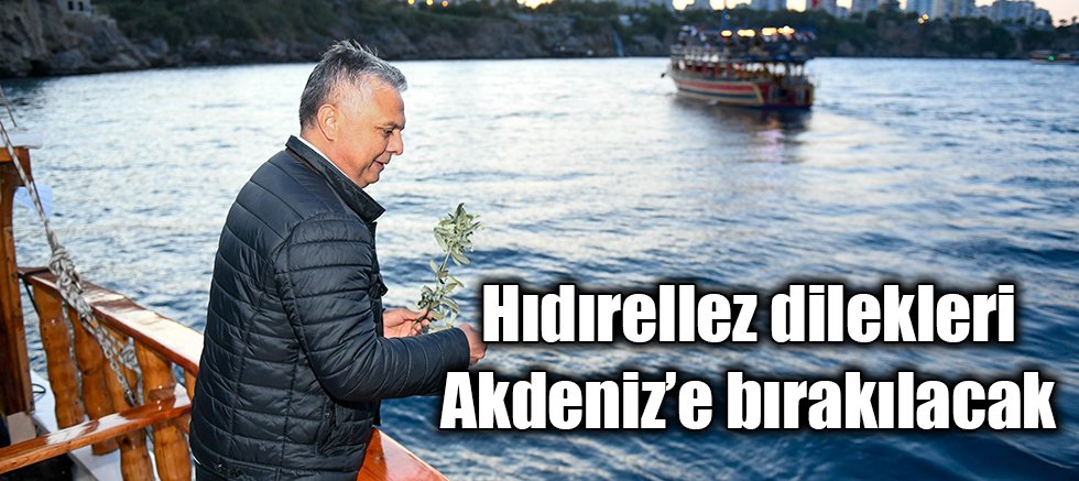 Hıdırellez dilekleri Akdeniz’e bırakılacak