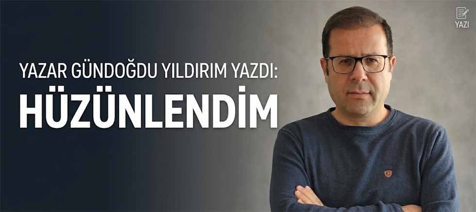 HÜZÜNLENDİM