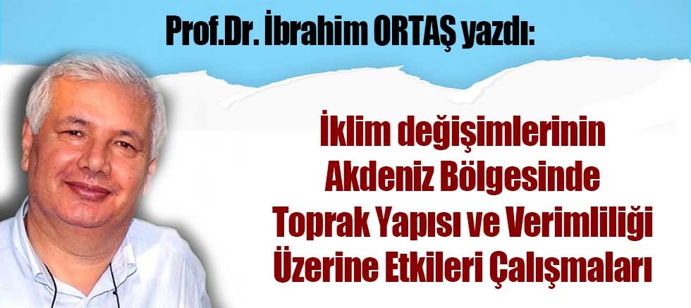 İklim değişimlerinin Akdeniz Bölgesinde Toprak Yapısı ve Verimliliği Üzerine Etkileri Çalışmaları