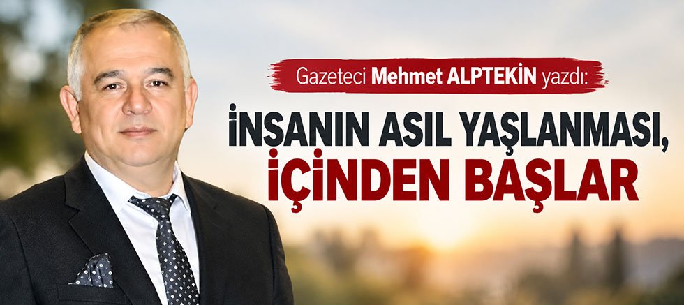 İNSANIN ASIL YAŞLANMASI, İÇİNDEN BAŞLAR
