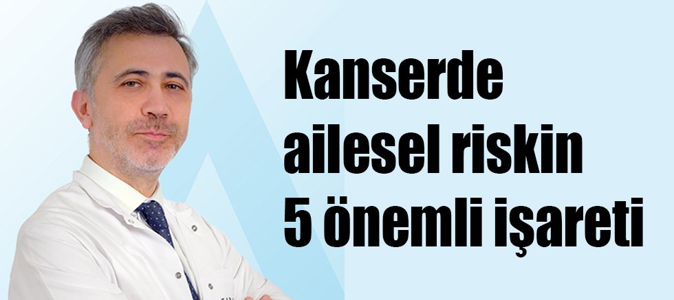 Kanserde ailesel riskin 5 önemli işareti