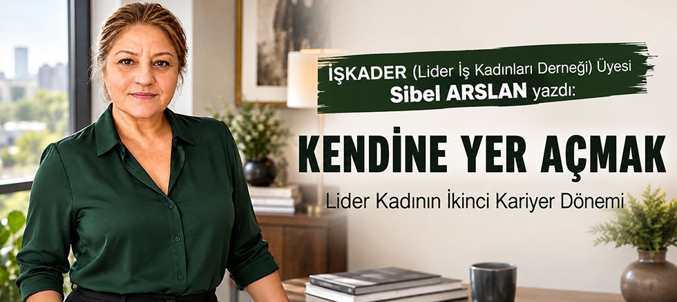 KENDİNE YER AÇMAK / Lider Kadının İkinci Kariyer Dönemi