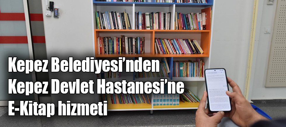 Kepez Belediyesi’nden Kepez Devlet Hastanesi’ne E-Kitap hizmeti