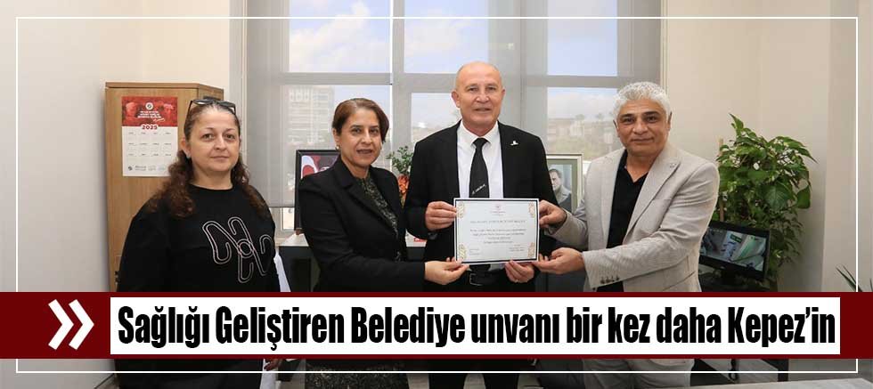 Kepez Belediyesi, “Sağlığı Geliştiren Belediye” unvanını korudu