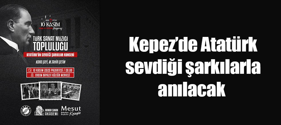 Kepez’de Atatürk sevdiği şarkılarla anılacak 