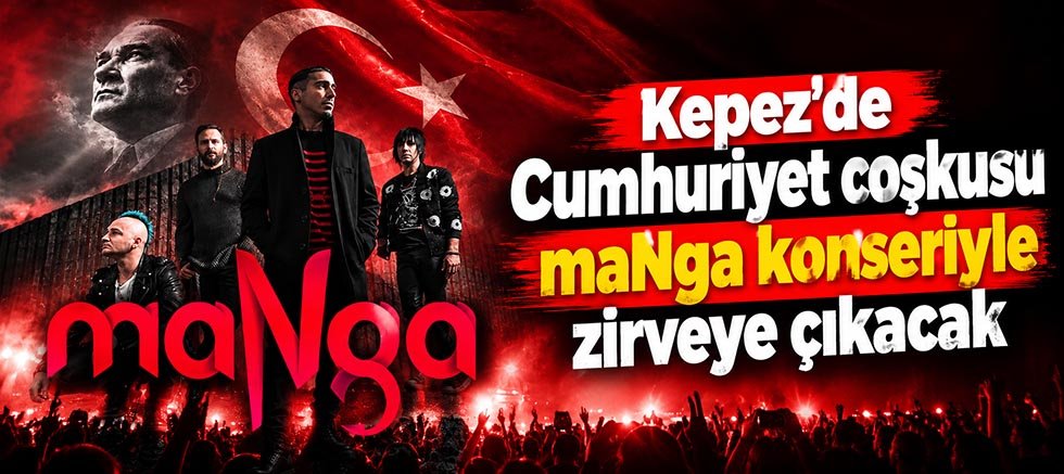 Kepez’de Cumhuriyet coşkusu maNga konseriyle zirveye çıkacak