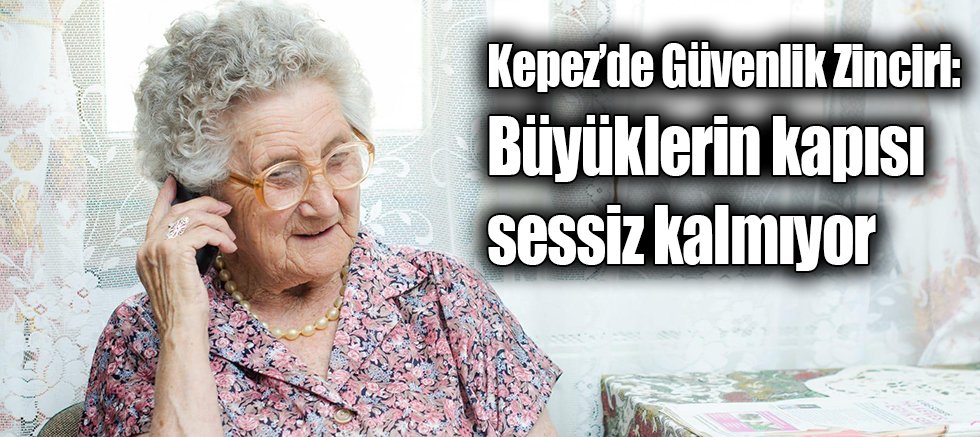 Kepez’de Güvenlik Zinciri: Büyüklerin kapısı sessiz kalmıyor