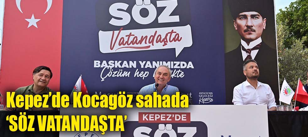 Kepez’de Kocagöz sahada ‘SÖZ VATANDAŞTA’