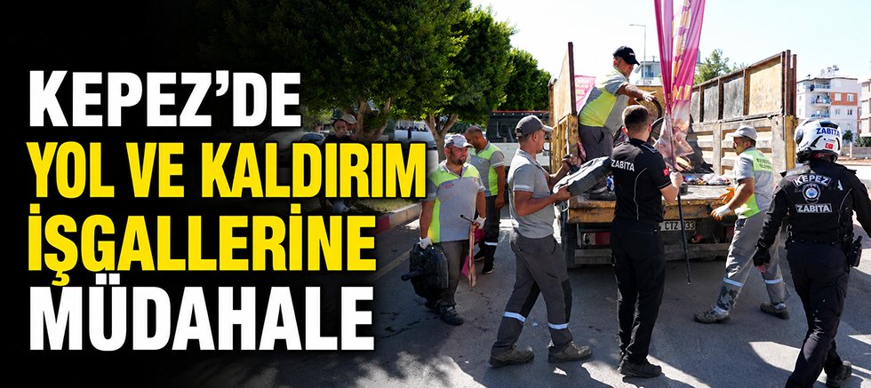 Kepez’de yol ve kaldırım işgallerine müdahale