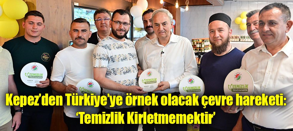 Kepez’den Türkiye’ye örnek olacak çevre hareketi: ‘Temizlik Kirletmemektir’