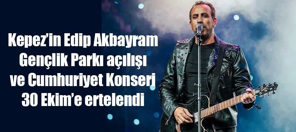 Kepez’in Edip Akbayram Gençlik Parkı açılışı ve Cumhuriyet Konseri 30 Ekim’e ertelendi