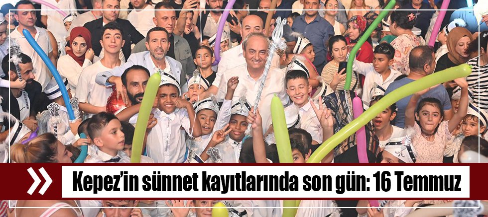 Kepez’in sünnet kayıtlarında son gün: 16 Temmuz