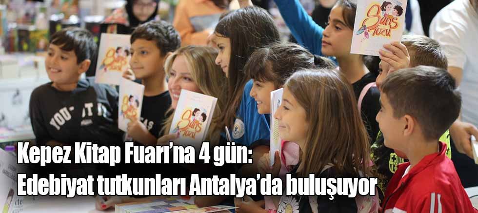 Kepez Kitap Fuarı’na 4 gün: Edebiyat tutkunları Antalya’da buluşuyor  