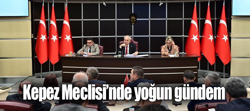 Kepez Meclisi’nde yoğun gündem