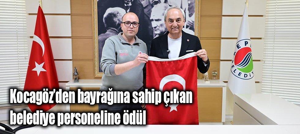 Kocagöz’den bayrağına sahip çıkan belediye personeline ödül