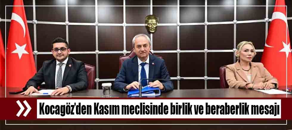 Kocagöz’den Kasım meclisinde birlik ve beraberlik mesajı