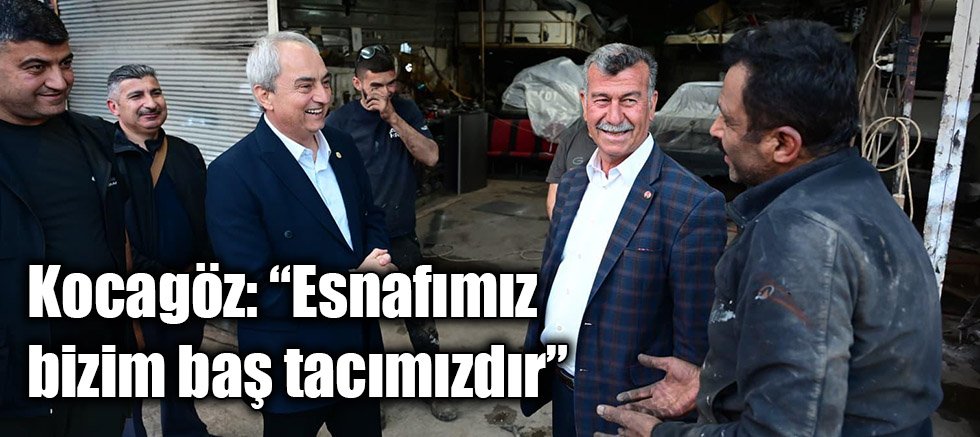 Kocagöz: “Esnafımız bizim baş tacımızdır”