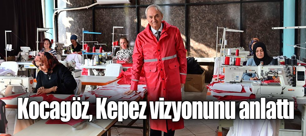 Kocagöz, Kepez vizyonunu anlattı