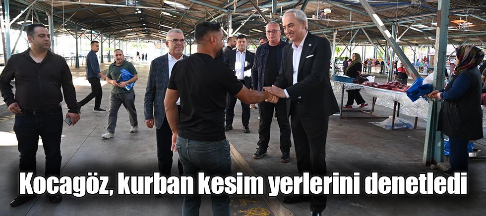 Kocagöz, kurban kesim yerlerini denetledi