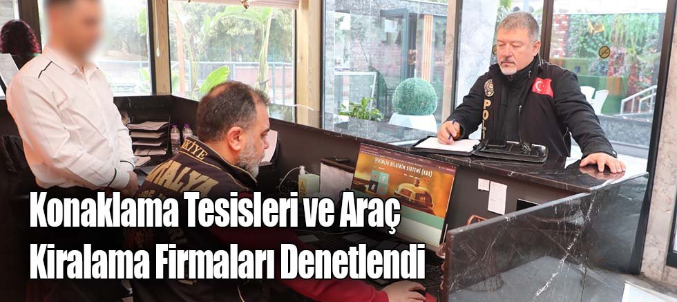Konaklama Tesisleri ve Araç Kiralama Firmaları Denetlendi
