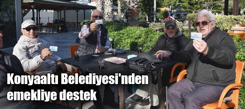 Konyaaltı Belediyesi'nden emekliye destek