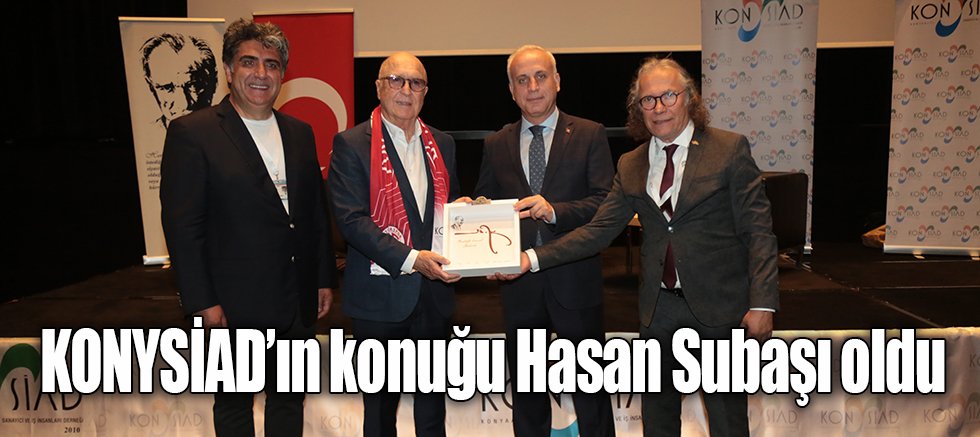 KONYSİAD’ın konuğu Hasan Subaşı oldu