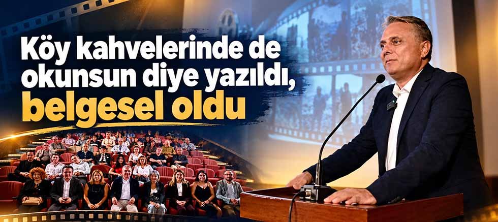 Köy kahvelerinde de okunsun diye yazıldı, belgesel oldu
