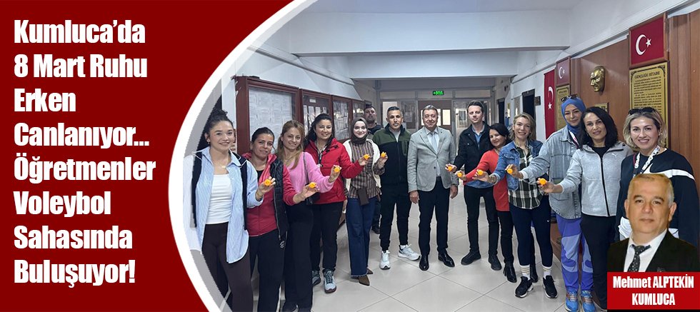 Kumluca’da 8 Mart Ruhu Erken Canlanıyor… Öğretmenler Voleybol Sahasında Buluşuyor!