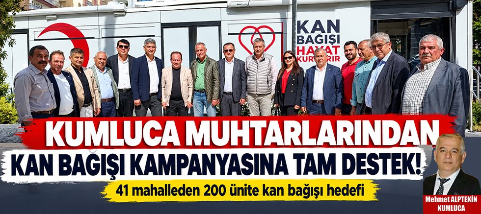 Kumluca muhtarlarından kan bağışı kampanyasına tam destek!