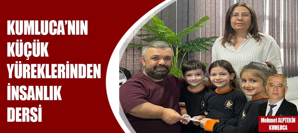Kumluca'nın küçük yüreklerinden insanlık dersi