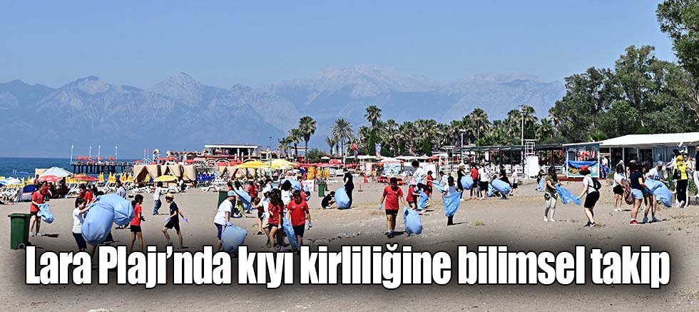 Lara Plajı’nda kıyı kirliliğine bilimsel takip