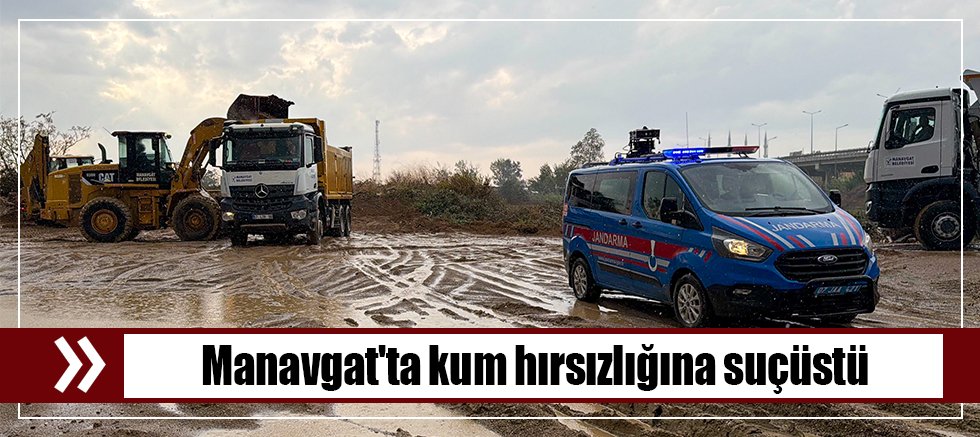 Manavgat'ta kum hırsızlığına suçüstü