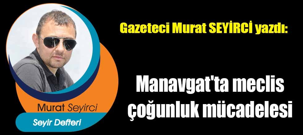Manavgat'ta meclis çoğunluk mücadelesi