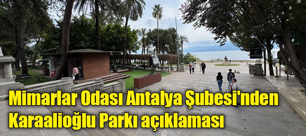 Mimarlar Odası Antalya Şubesi'nden Karaalioğlu Parkı açıklaması