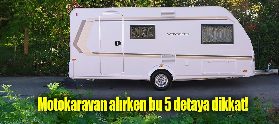 Motokaravan alırken bu 5 detaya dikkat!