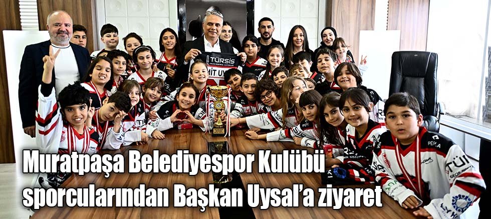 Muratpaşa Belediyespor Kulübü sporcularından Başkan Uysal’a ziyaret