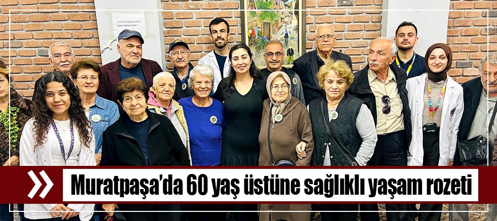 Muratpaşa’da 60 yaş üstüne sağlıklı yaşam rozeti
