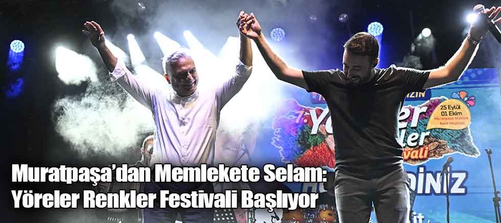 Muratpaşa’dan Memlekete Selam: Yöreler Renkler Festivali Başlıyor