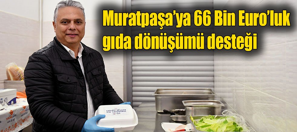 Muratpaşa’ya 66 Bin Euro’luk gıda dönüşümü desteği